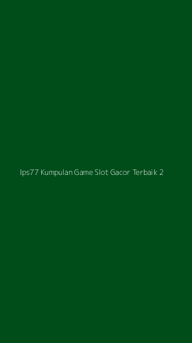 Tampilan Antarmuka Aplikasi Ips77 Kumpulan Game Slot Gacor Terbaik - 2