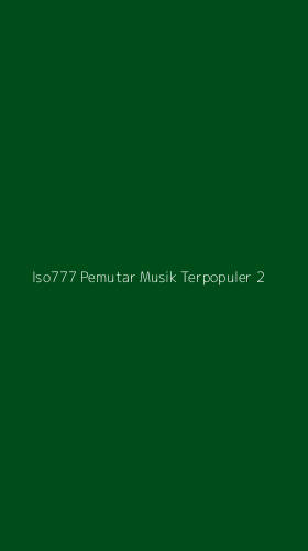 Tampilan Antarmuka Aplikasi Iso777 Pemutar Musik Terpopuler - 2