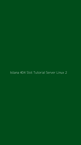 Tampilan Antarmuka Aplikasi Istana 404 Slot Tutorial Server Linux - 2