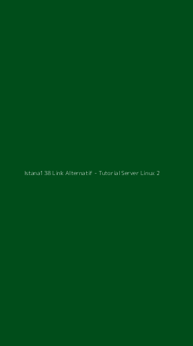Tampilan Antarmuka Aplikasi Istana138 Link Alternatif - Tutorial Server Linux - 2