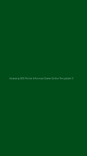 Tampilan Antarmuka Aplikasi Istanavip365 Portal Informasi Game Online Terupdate - 3