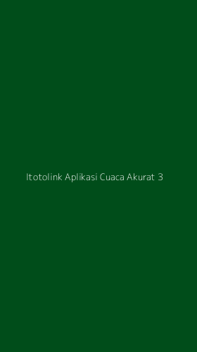 Tampilan Antarmuka Aplikasi Itotolink Aplikasi Cuaca Akurat - 3