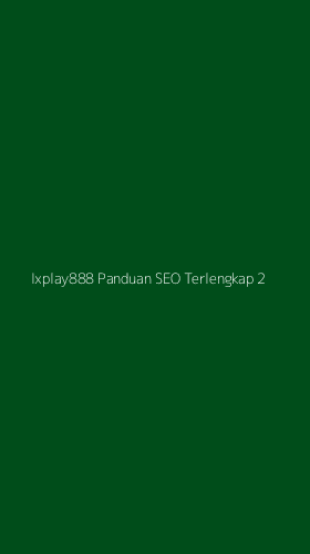 Tampilan Antarmuka Aplikasi Ixplay888 Panduan Seo Terlengkap - 2
