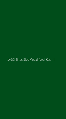 Tampilan Antarmuka Aplikasi Jago Situs Slot Modal Awal Kecil - 1