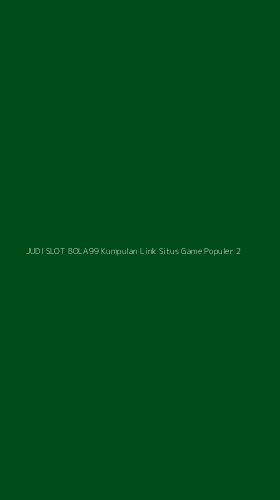 Tampilan Antarmuka Aplikasi Judi Slot Bola99 Kumpulan Link Situs Game Populer - 2
