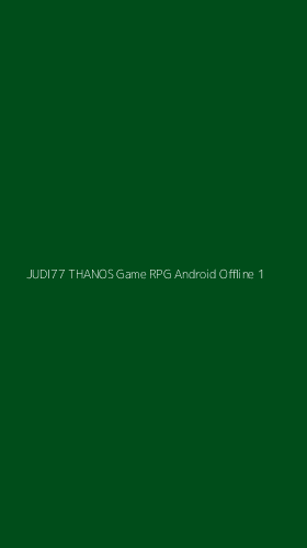 Tampilan Antarmuka Aplikasi Judi77 Thanos Game Rpg Android Offline - 1