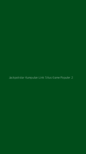 Tampilan Antarmuka Aplikasi Jackpotstar Kumpulan Link Situs Game Populer - 2