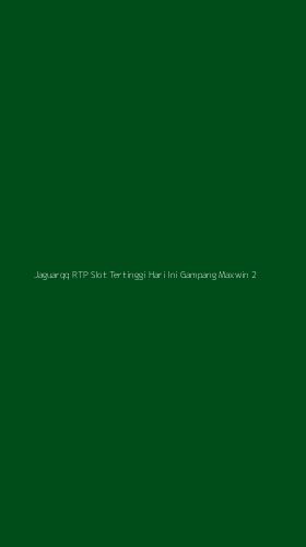 Tampilan Antarmuka Aplikasi Jaguarqq Rtp Slot Tertinggi Hari Ini Gampang Maxwin - 2