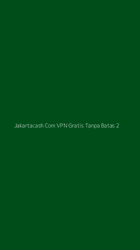 Tampilan Antarmuka Aplikasi Jakartacash Com Vpn Gratis Tanpa Batas - 2
