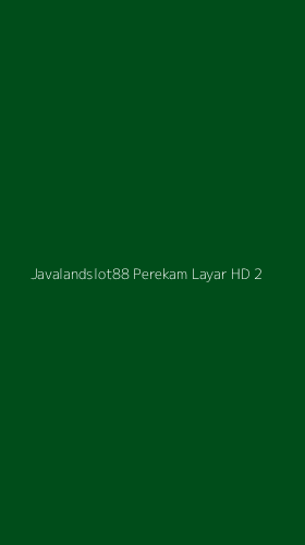 Tampilan Antarmuka Aplikasi Javalandslot88 Perekam Layar Hd - 2