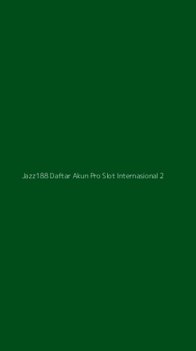 Tampilan Antarmuka Aplikasi Jazz188 Daftar Akun Pro Slot Internasional - 2