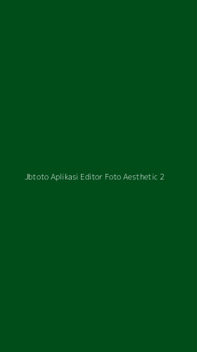 Tampilan Antarmuka Aplikasi Jbtoto Aplikasi Editor Foto Aesthetic - 2