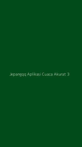 Tampilan Antarmuka Aplikasi Jepangqq Aplikasi Cuaca Akurat - 3