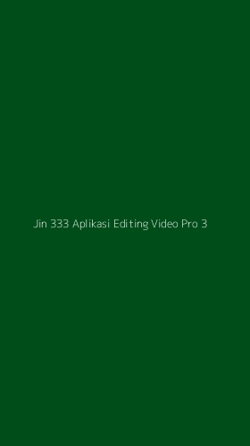 Tampilan Antarmuka Aplikasi Jin 333 Aplikasi Editing Video Pro - 3