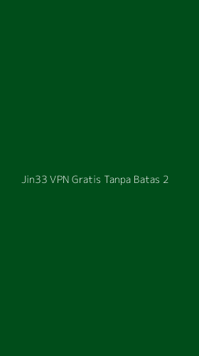 Tampilan Antarmuka Aplikasi Jin33 Vpn Gratis Tanpa Batas - 2