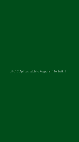 Tampilan Antarmuka Aplikasi Jitu17 Aplikasi Mobile Responsif Terbaik - 1