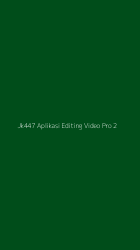 Tampilan Antarmuka Aplikasi Jk447 Aplikasi Editing Video Pro - 2