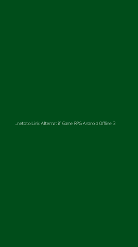 Tampilan Antarmuka Aplikasi Jnetoto Link Alternatif Game Rpg Android Offline - 3