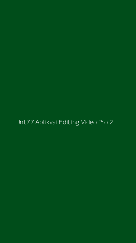 Tampilan Antarmuka Aplikasi Jnt77 Aplikasi Editing Video Pro - 2