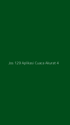 Tampilan Antarmuka Aplikasi Jos 129 Aplikasi Cuaca Akurat - 4