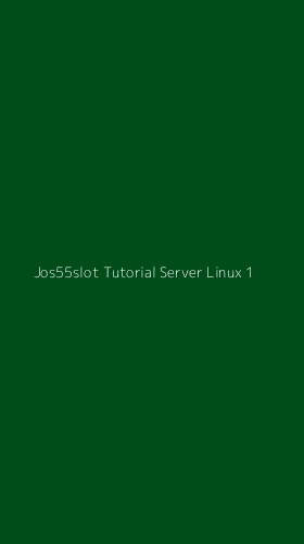 Tampilan Antarmuka Aplikasi Jos55slot Tutorial Server Linux - 1