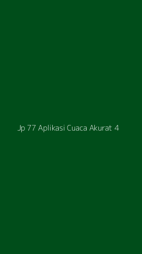 Tampilan Antarmuka Aplikasi Jp 77 Aplikasi Cuaca Akurat - 4