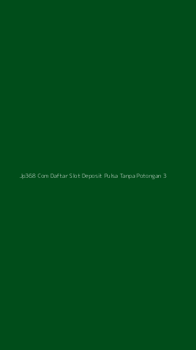 Tampilan Antarmuka Aplikasi Jp368 Com Daftar Slot Deposit Pulsa Tanpa Potongan - 3