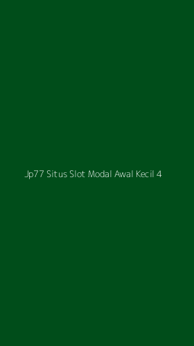 Tampilan Antarmuka Aplikasi Jp77 Situs Slot Modal Awal Kecil - 4