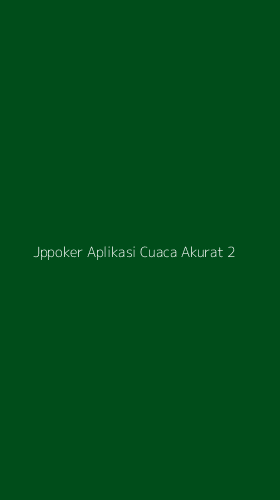 Tampilan Antarmuka Aplikasi Jppoker Aplikasi Cuaca Akurat - 2