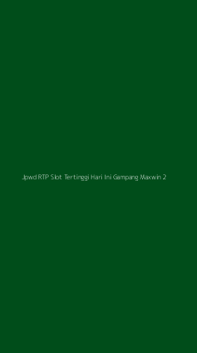Tampilan Antarmuka Aplikasi Jpwd Rtp Slot Tertinggi Hari Ini Gampang Maxwin - 2
