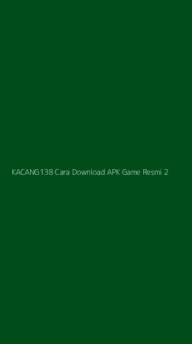 Tampilan Antarmuka Aplikasi Kacang138 Cara Download Apk Game Resmi - 2
