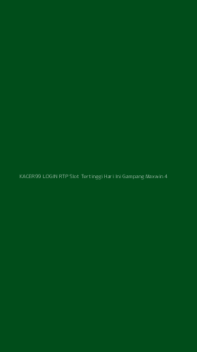 Tampilan Antarmuka Aplikasi Kacer99 Login Rtp Slot Tertinggi Hari Ini Gampang Maxwin - 4