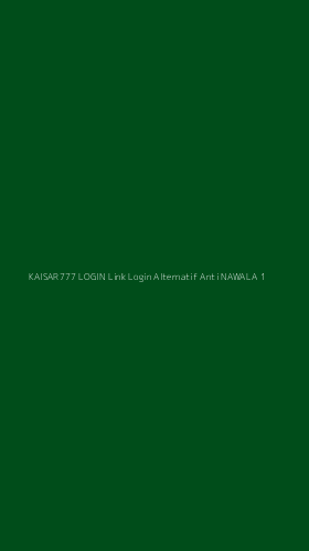 Tampilan Antarmuka Aplikasi Kaisar777 Login Link Login Alternatif Anti Nawala - 1