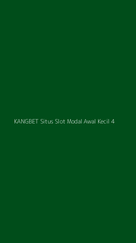 Tampilan Antarmuka Aplikasi Kangbet Situs Slot Modal Awal Kecil - 4