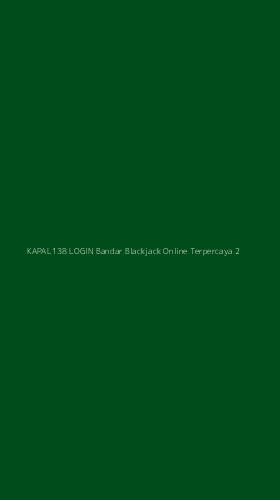 Tampilan Antarmuka Aplikasi Kapal138 Login Bandar Blackjack Online Terpercaya - 2