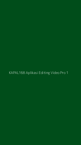 Tampilan Antarmuka Aplikasi Kapal168 Aplikasi Editing Video Pro - 1