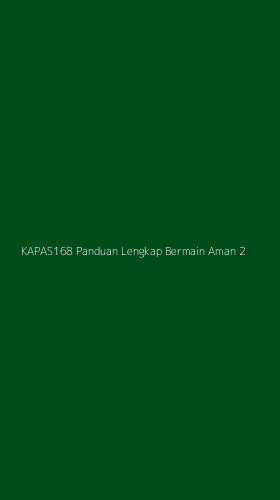 Tampilan Antarmuka Aplikasi Kapas168 Panduan Lengkap Bermain Aman - 2