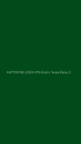 Tampilan Antarmuka Aplikasi Kapten168 Login Vpn Gratis Tanpa Batas - 2