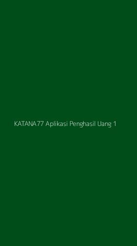 Tampilan Antarmuka Aplikasi Katana77 Aplikasi Penghasil Uang - 1
