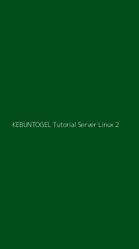 Tampilan Antarmuka Aplikasi Kebuntogel Tutorial Server Linux - 2
