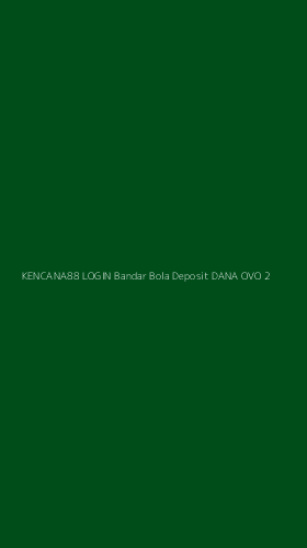 Tampilan Antarmuka Aplikasi Kencana88 Login Bandar Bola Deposit Dana Ovo - 2