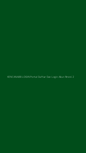Tampilan Antarmuka Aplikasi Kencana88 Login Portal Daftar Dan Login Akun Resmi - 2