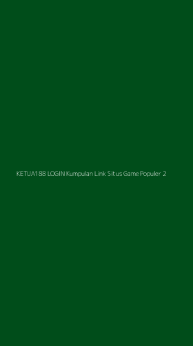Tampilan Antarmuka Aplikasi Ketua188 Login Kumpulan Link Situs Game Populer - 2
