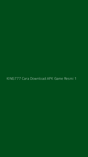 Tampilan Antarmuka Aplikasi King777 Cara Download Apk Game Resmi - 1