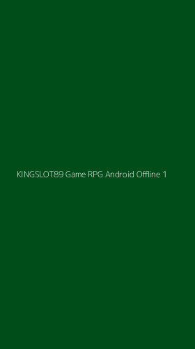 Tampilan Antarmuka Aplikasi Kingslot89 Game Rpg Android Offline - 1