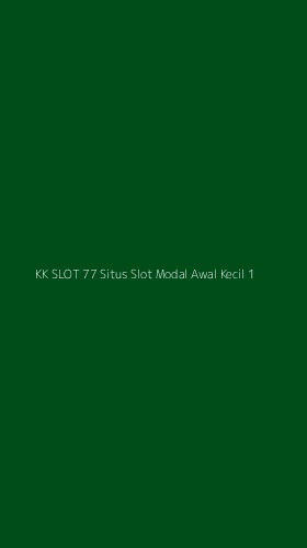 Tampilan Antarmuka Aplikasi Kk Slot 77 Situs Slot Modal Awal Kecil - 1