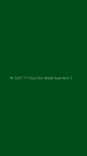 Tampilan Antarmuka Aplikasi Kk Slot 77 Situs Slot Modal Awal Kecil - 3