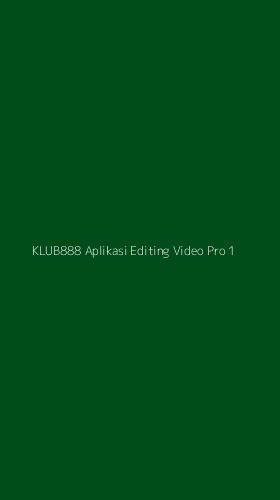 Tampilan Antarmuka Aplikasi Klub888 Aplikasi Editing Video Pro - 1