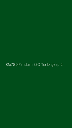 Tampilan Antarmuka Aplikasi Km789 Panduan Seo Terlengkap - 2
