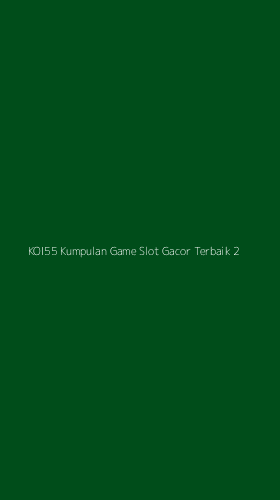 Tampilan Antarmuka Aplikasi Koi55 Kumpulan Game Slot Gacor Terbaik - 2